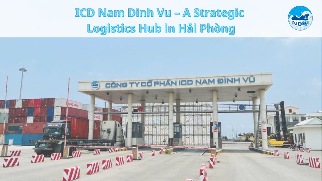 ICD Nam Đinh Vu – A Strategic Logistics Hub in Hai Phong, Vietnam